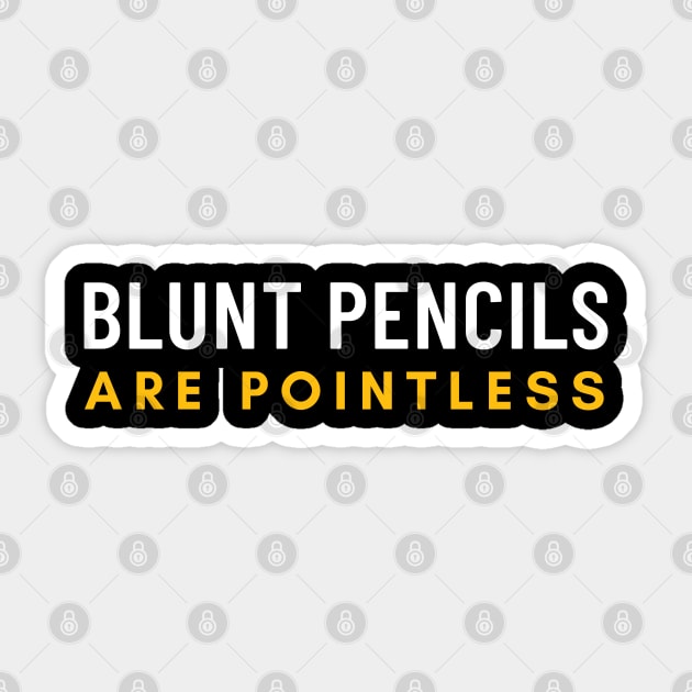 Blunt Pencils Are Pointless Sticker by Elysian Alcove